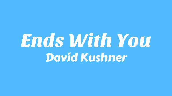 Ends With You Lyrics - David Kushner