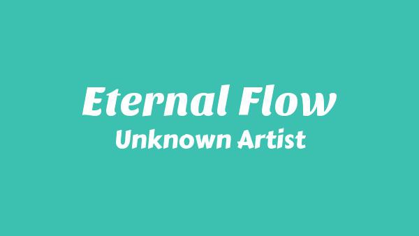 Eternal Flow Lyrics - Unknown Artist