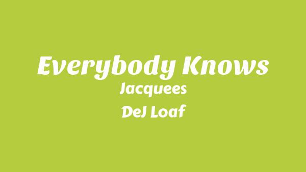 Everybody Knows Lyrics - Jacquees, DeJ Loaf