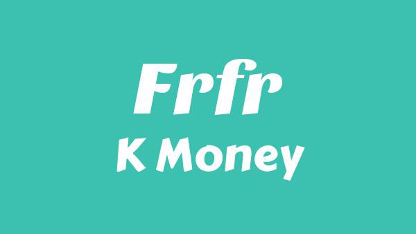 FRFR Lyrics - K Money