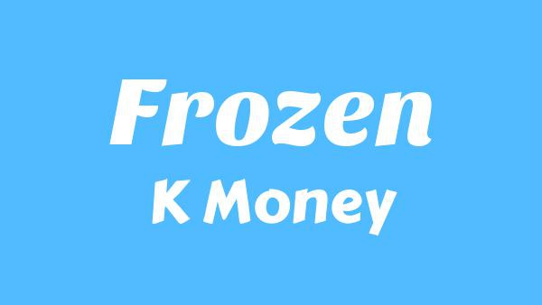 Frozen Lyrics - K Money