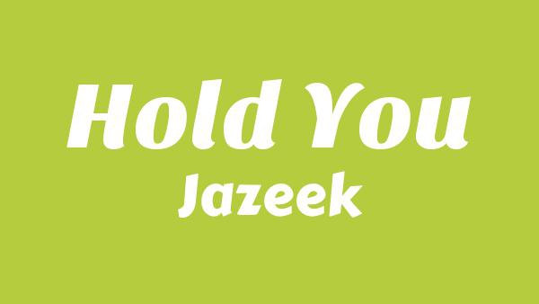 Hold You Lyrics - Jazeek