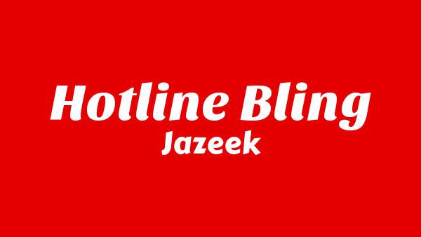 Hotline Bling Lyrics - Jazeek