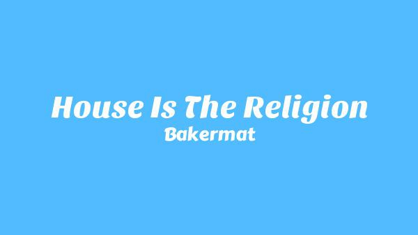 House Is The Religion Lyrics - Bakermat