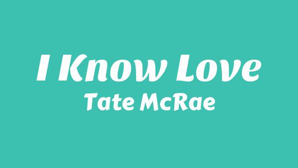 I Know Love Lyrics - Tate McRae