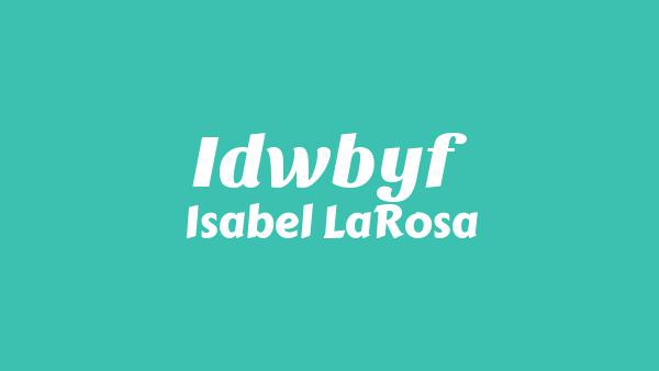 IDWBYF Lyrics - Isabel LaRosa