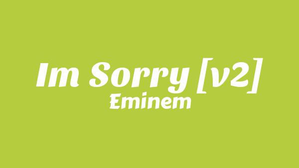 I’m Sorry [V2] Lyrics - Eminem