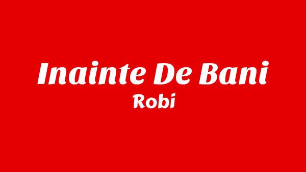 INAINTE DE BANI Lyrics - Robi