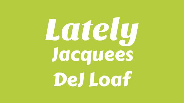 Lately Lyrics - Jacquees, DeJ Loaf