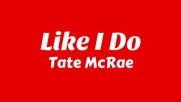 Like I do Lyrics - Tate McRae