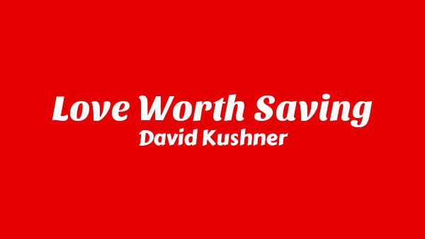 Love Worth Saving Lyrics - David Kushner