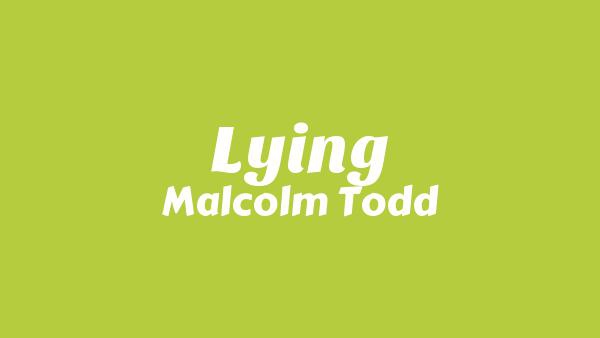 Lying Lyrics - Malcolm Todd