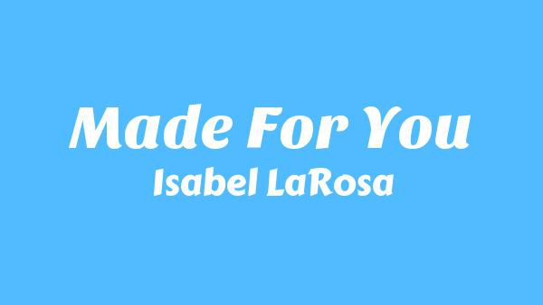 Made For You Lyrics - Isabel LaRosa