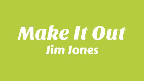 Make It Out Lyrics - Jim Jones