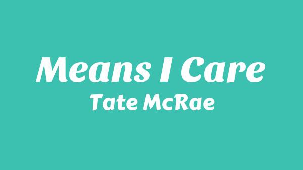 Means I care Lyrics - Tate McRae