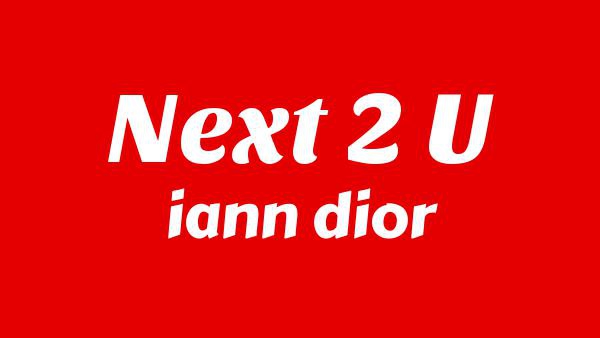 NEXT 2 U Lyrics - iann dior
