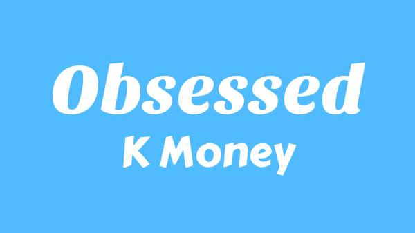 Obsessed Lyrics - K Money
