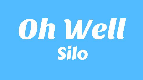 Oh well Lyrics - Silo