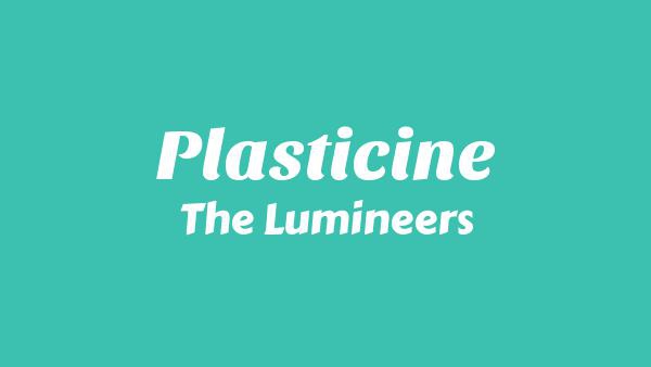 Plasticine Lyrics - The Lumineers