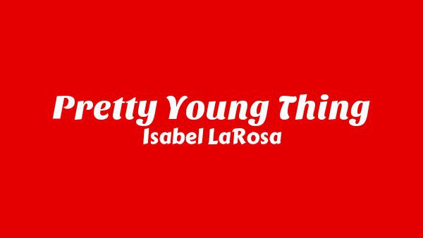 Pretty Young Thing Lyrics - Isabel LaRosa