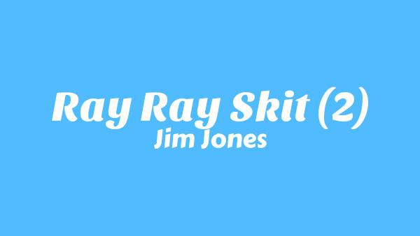 Ray Ray Skit (2) Lyrics - Jim Jones