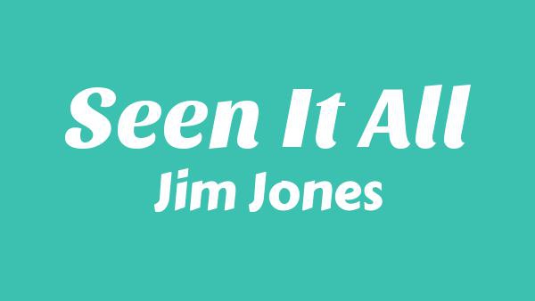 Seen It All Lyrics - Jim Jones