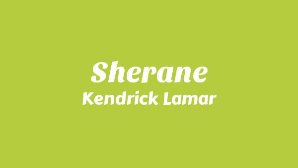 Sherane Lyrics - Kendrick Lamar