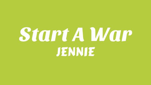 Start a war Lyrics - JENNIE