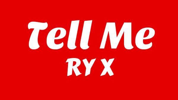 Tell Me Lyrics - RY X