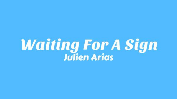 Waiting For A Sign Lyrics - Julien Arias
