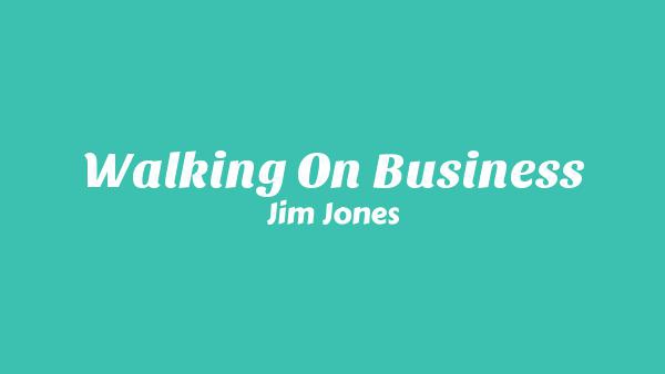 Walking On Business Lyrics - Jim Jones