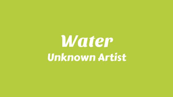 Water Lyrics - Unknown Artist