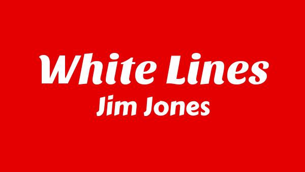 White Lines Lyrics - Jim Jones