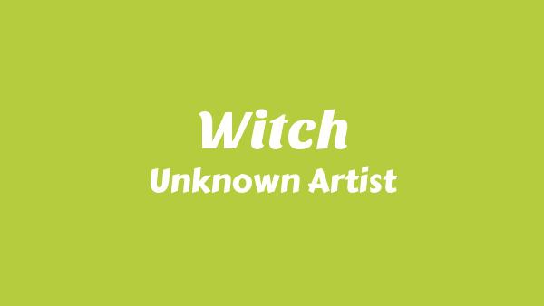 Witch Lyrics - Unknown Artist