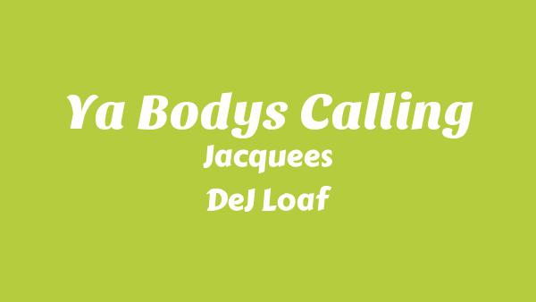 Ya Body’s Calling Lyrics - Jacquees, DeJ Loaf
