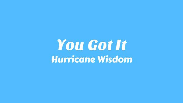 You Got It Lyrics - Hurricane Wisdom