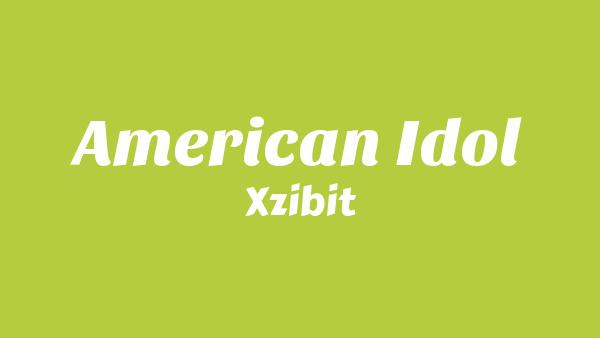 American Idol Lyrics - Xzibit