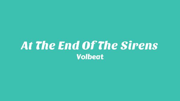 At the End of the Sirens Lyrics - Volbeat