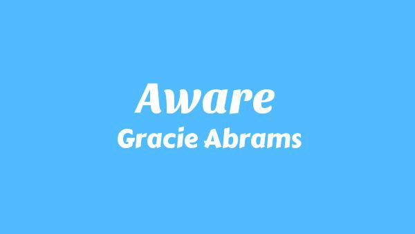 Aware Lyrics - Gracie Abrams