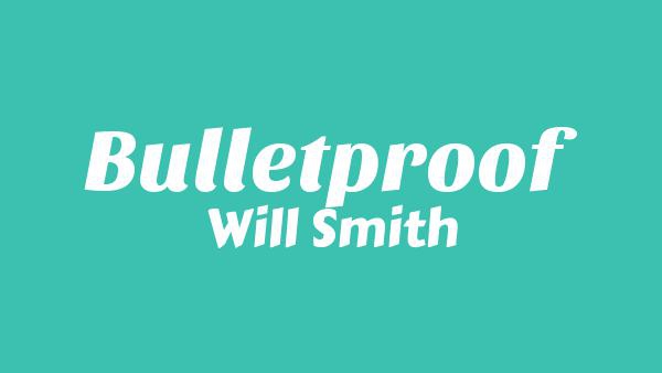 Bulletproof Lyrics - Will Smith