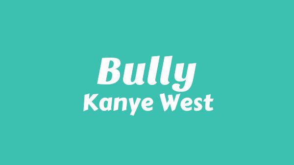 BULLY Lyrics - Kanye West