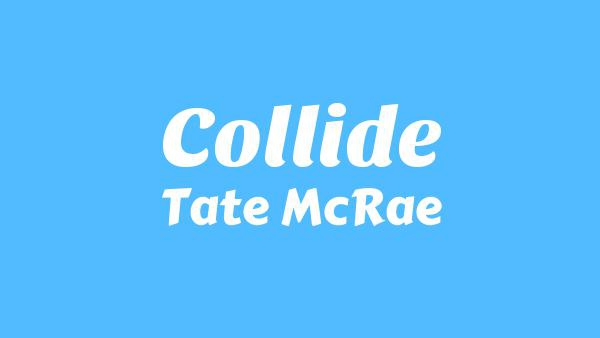 Collide Lyrics - Tate McRae