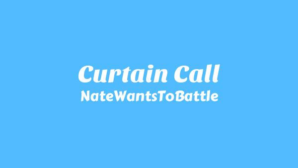 Curtain Call Lyrics - NateWantsToBattle