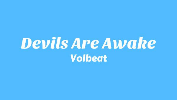 Devils are Awake Lyrics - Volbeat