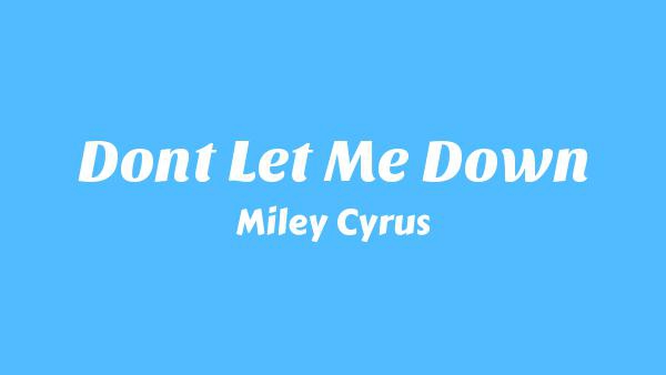 Don’t Let Me Down Lyrics - Miley Cyrus
