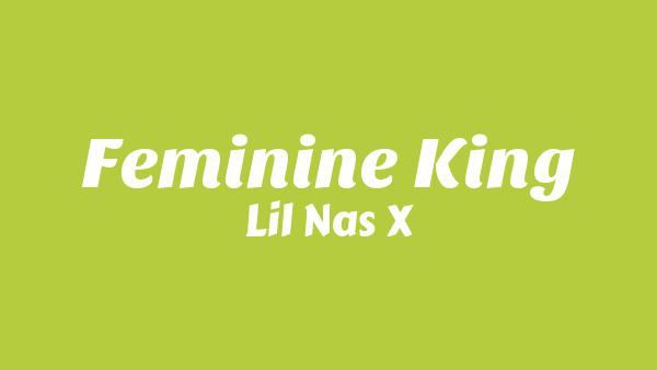 FEMININE KING Lyrics - Lil Nas X