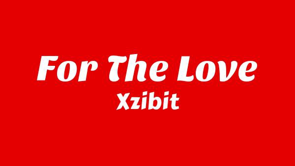 For The Love Lyrics - Xzibit