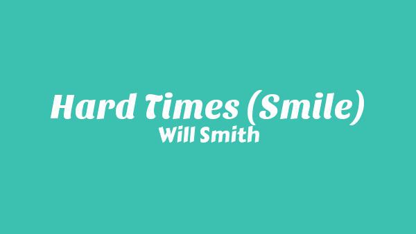Hard Times (Smile) Lyrics - Will Smith