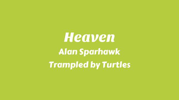 Heaven Lyrics - Alan Sparhawk, Trampled by Turtles