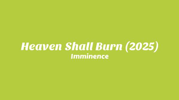 Heaven Shall Burn (2025) Lyrics - Imminence